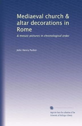 Mediaeval church & altar decorations in Rome: & mosaic pictures in ...