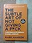 Buy The Subtle Art of Not Giving A F*ck : A Counterintuitive Approach ...
