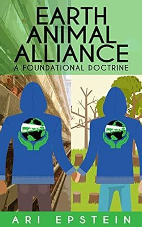 Earth Animal Alliance: A Foundational Doctrine eBook : Epstein, Ari ...