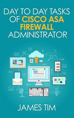 Day to Day Tasks of Cisco ASA Firewall Administrator eBook : Tim, James ...