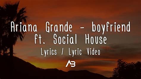 Ariana Grande, Social House - boyfriend (Lyrics / Lyric Video) - YouTube