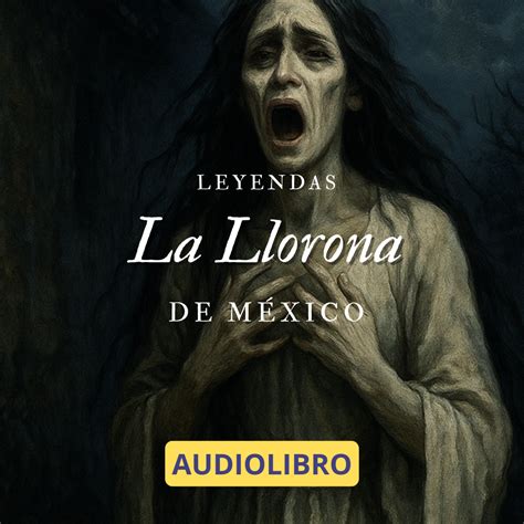 Leyendas de México – La Llorona – Audiolibros Resumidos en Español