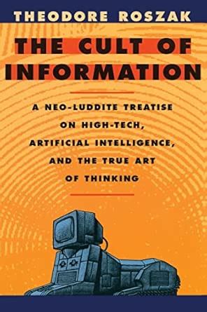 Buy The Cult of Information: A Neo-Luddite Treatise on High Tech ...