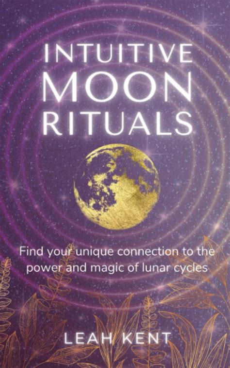 Intuitive Moon Rituals: Find your unique connection to the power and ...