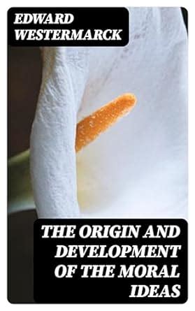 The Origin and Development of the Moral Ideas eBook : Westermarck ...