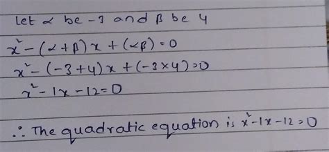 frame a quadratic equation whose roots are -3 and 4 - Brainly.in