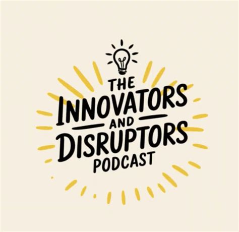 The Innovators & Disruptors Collective | Podcast & Consulting