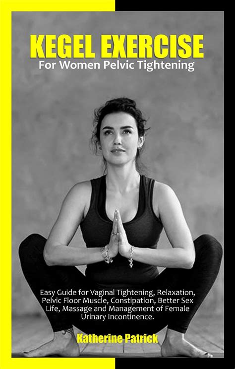 KEGEL EXERCISE FOR WOMEN PELVIC TIGHTENING: Easy Guide for Vaginal ...