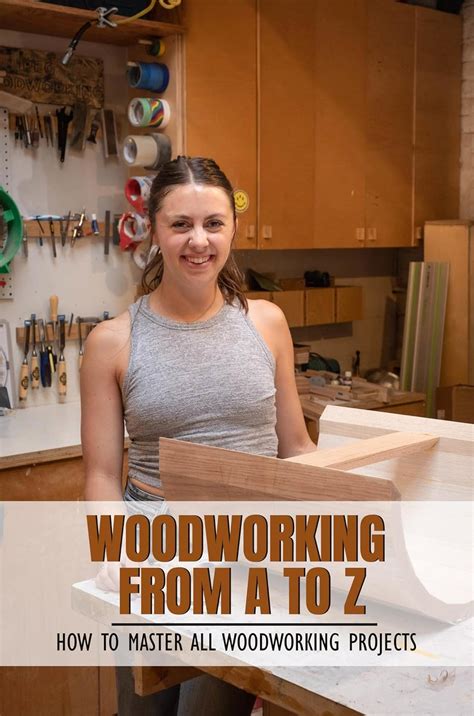 Woodworking From A To Z: How To Master All Woodworking Projects eBook ...