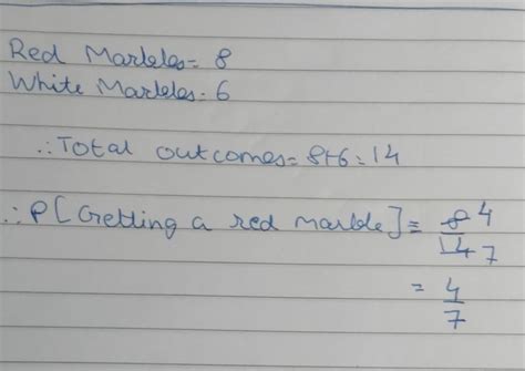 A bag contains 8 red marbles and 6 white marbles. A marble is picked up ...