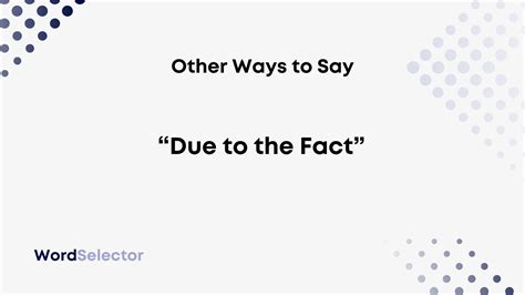 Other Ways to Say "Due to the Fact" - WordSelector