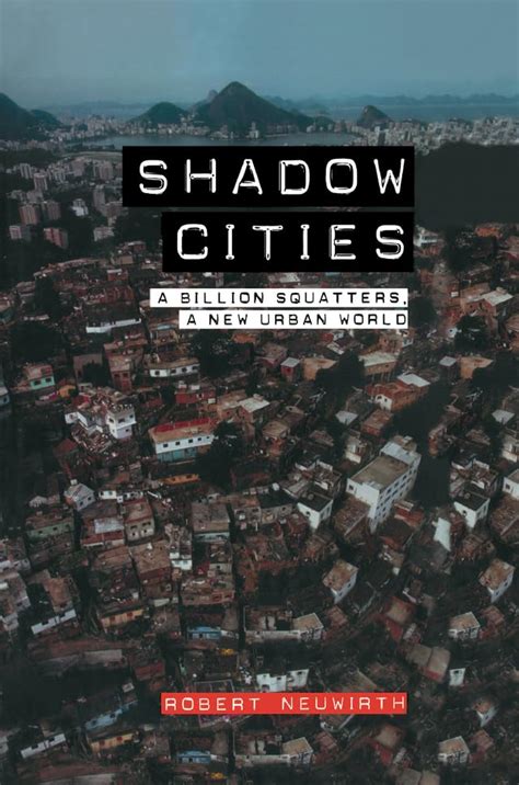 Shadow Cities: A Billion Squatters, A New Urban World eBook : Neuwirth ...