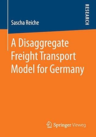 A Disaggregate Freight Transport Model for Germany eBook : Reiche ...