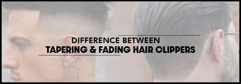 Difference between tapering and fading hair clippers