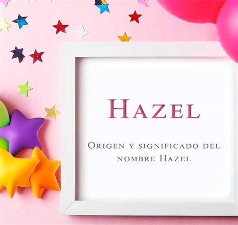 El Significado, Origen y Personalidad del Nombre Hazel | SPyM
