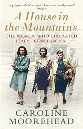 Buy A House in the Mountains: The Women Who Liberated Italy from ...
