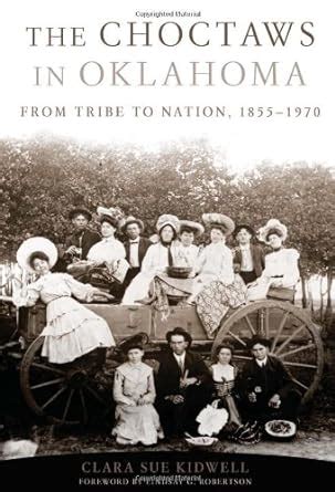 Buy The Choctaws in Oklahoma: From Tribe to Nation, 1855-1970 (American ...