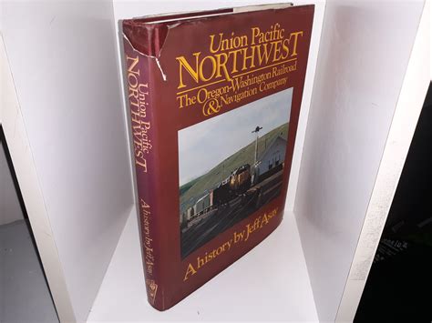 Union Pacific Northwest: The Oregon-Washington Railroad & Navigation ...