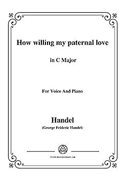 Handel-How willing my paternal love in C Major, for Voice and Piano ...