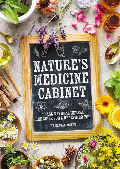 Nature's Medicine Cabinet: 50 All-natural Herbal Remedies for a ...