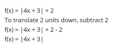 The equation f(x)=|4x+3|+2 translated 2 units down is g(x)=? - Brainly.in