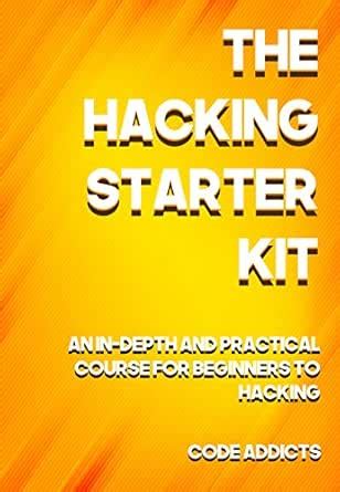 THE HACKING STARTER KIT: An In-depth and Practical course for beginners ...