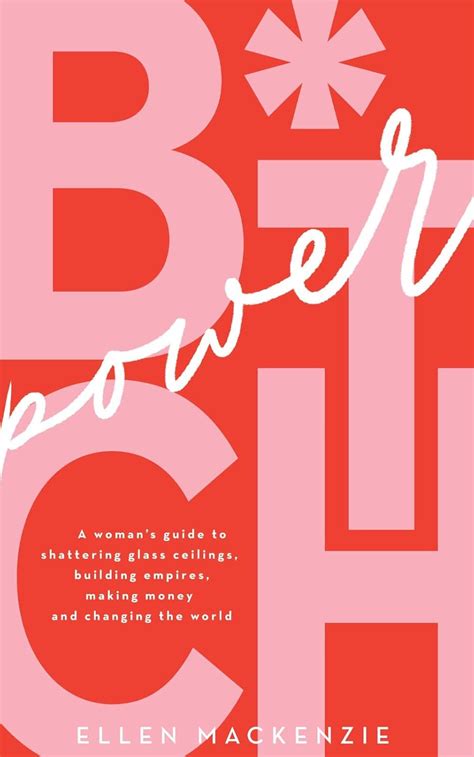 B.I.T.C.H Power: A woman’s guide to shattering glass ceilings, building ...