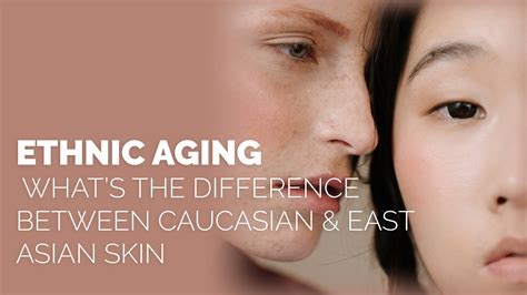 ETHNIC AGING - What’s The Difference Between Caucasian & East Asian ...
