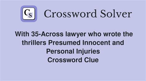 With 35-Across lawyer who wrote the thrillers Presumed Innocent and ...