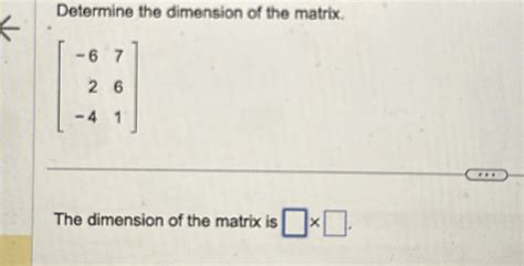 Solved Determine the dimension of the matrix.[-6726-41]The | Chegg.com