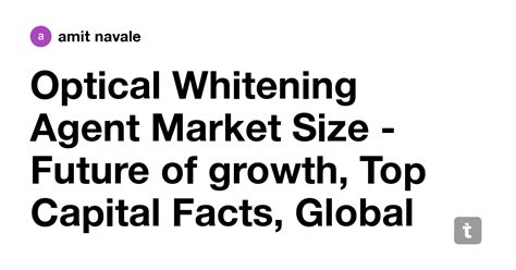 Optical Whitening Agent Market Size -Future of growth, Top Capital ...