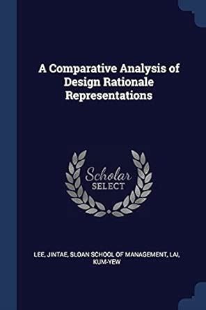 A Comparative Analysis of Design Rationale Representations : Lee ...