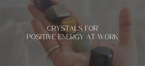 Crystals for Positive Energy at Work: An Ultimate Guide