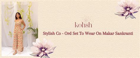 Stylish Co - Ord Set To Wear On Makar Sankranti | Kohsh