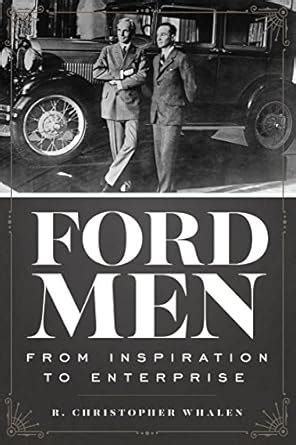 Ford Men: From Inspiration to Enterprise: 1 : R. Christopher Whalen ...