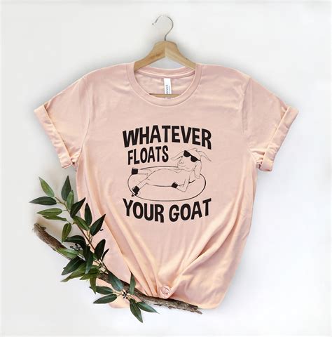 Whatever Floats Your Goats Shirt, Sarcastic Shirt, Funny Gift, Goat ...
