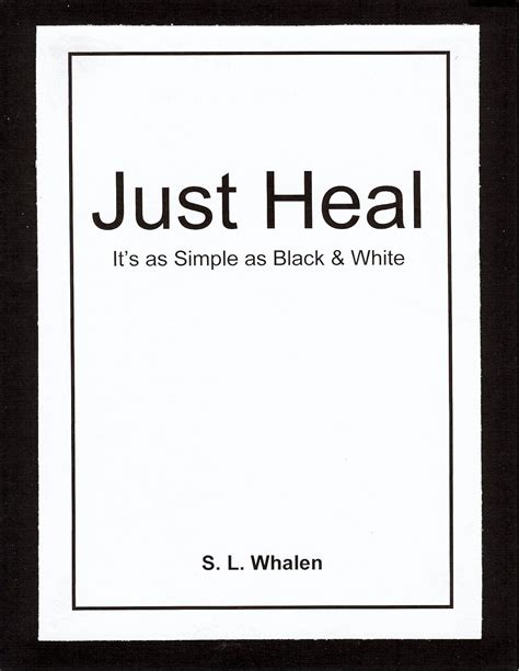 Just Heal: It's as Simple as Black & White eBook : Whalen, S L: Amazon ...
