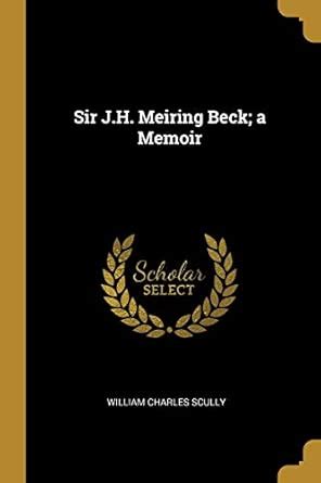 Buy Sir J.H. Meiring Beck; a Memoir Book Online at Low Prices in India ...