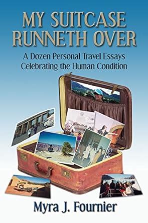 My Suitcase Runneth Over: A Dozen Personal Travel Essays Celebrating ...