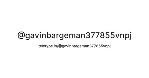 @gavinbargeman377855vnpj — Teletype