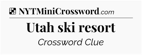 Utah ski resort NYT Crossword Clue