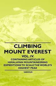 Climbing Mount Everest - Vol. IV. - Containing Articles of Himalayan ...