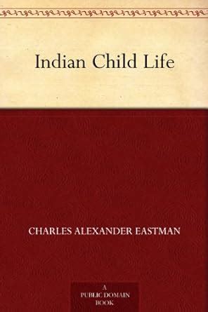 Indian Child Life eBook : Eastman, Charles Alexander, Varian, George ...