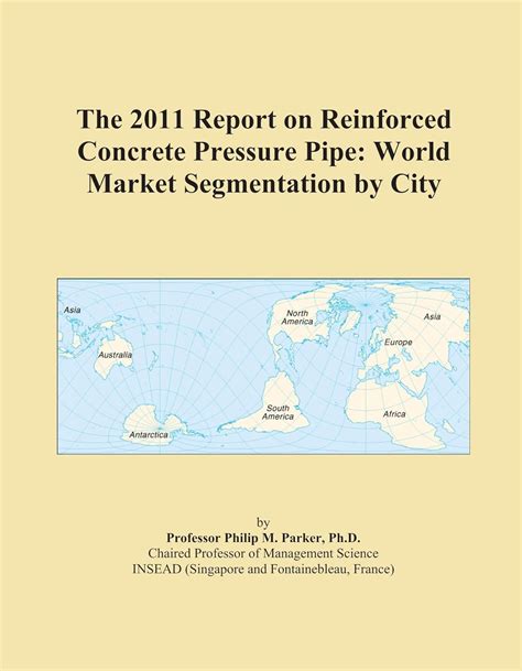 The 2011 Report on Reinforced Concrete Pressure Pipe: World Market ...