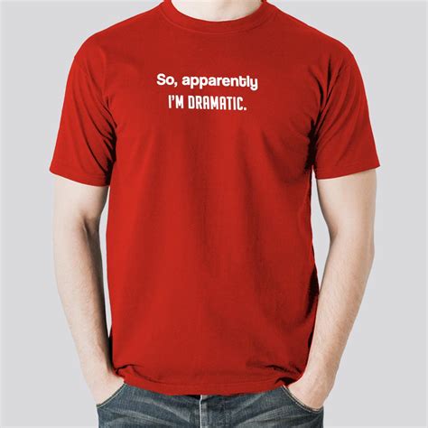 So Apparently, I am dramatic Men's T-shirt – TEEZ.in