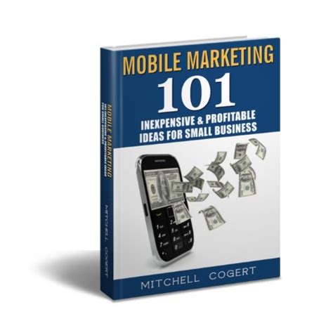 Mobile Marketing: 101 Inexpensive & Profitable Ideas for Small Business ...