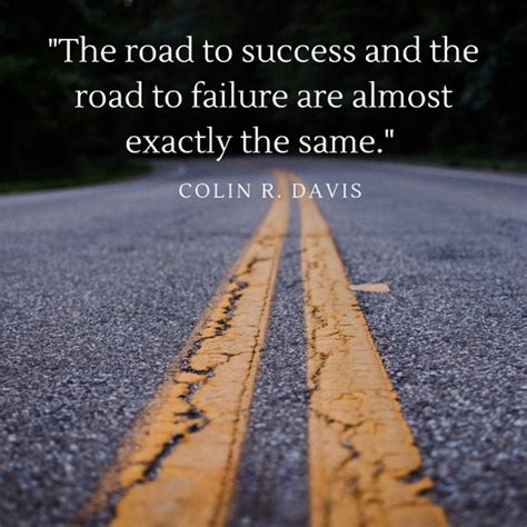 "The road to success and the road to failure are almost exactly the ...