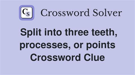 Split into three teeth, processes, or points - Crossword Clue Answers ...