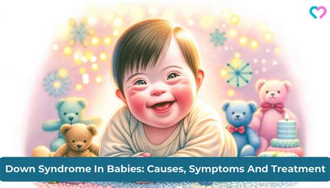 Down Syndrome In Babies: Guide To Causes, Symptoms & Care