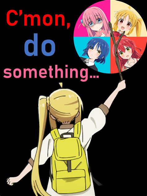 C'mon, do something... : r/okbocchiretard